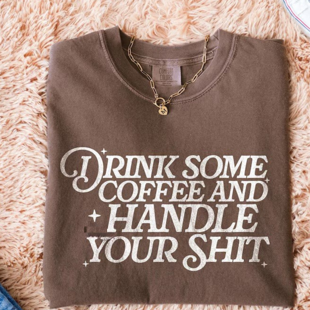 Drink some coffee and handle your shit