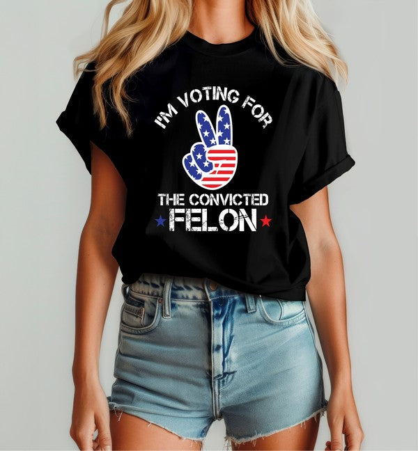 Peace Voting for the Convicted Felon Graphic Tee
