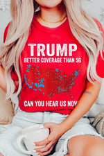 Trump Better Coverage Than 5G Graphic Tee