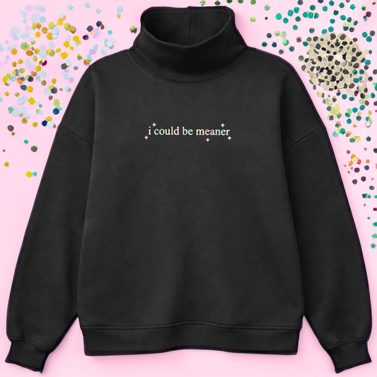 Mockneck embroidery i could be meaner